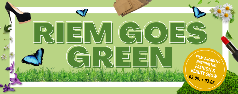 RIEM GOES GREEN Nachhaltiges Modebewusstsein für Groß und Klein in den Riem Arcaden RIEM GOES GREEN Nachhaltiges Modebewusstsein für Groß und Klein in den Riem Arcaden